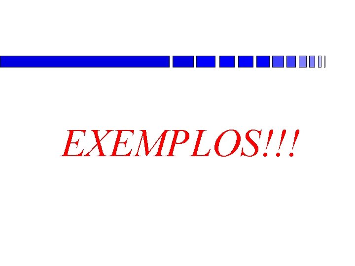 EXEMPLOS!!! 