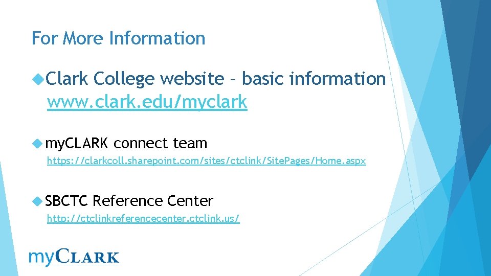 For More Information Clark College website – basic information www. clark. edu/myclark my. CLARK