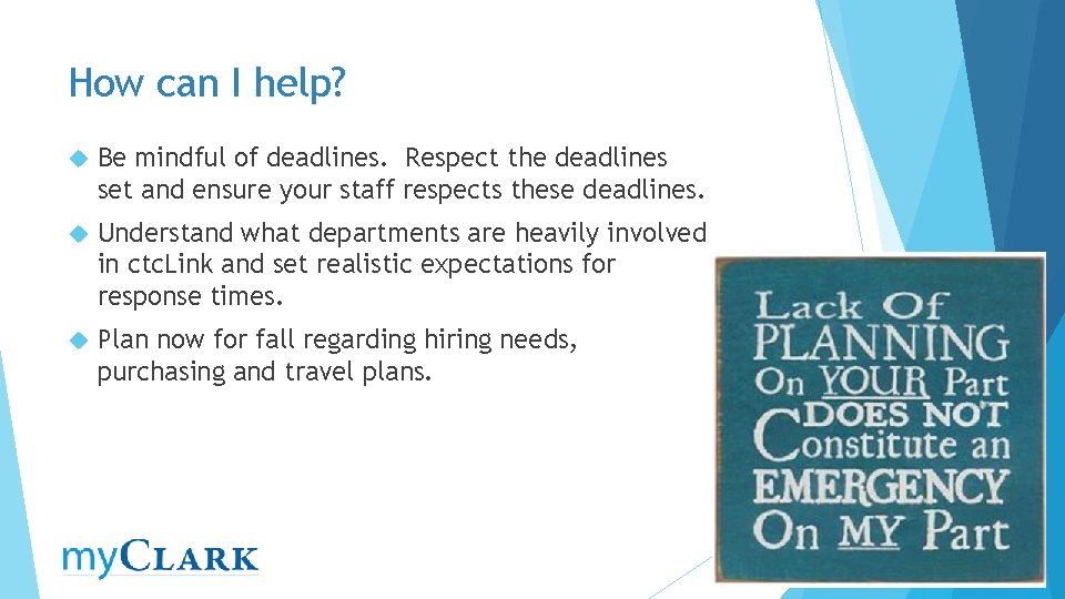 How can I help? Be mindful of deadlines. Respect the deadlines set and ensure