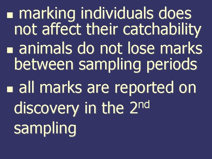 marking individuals does not affect their catchability animals do not lose marks between sampling