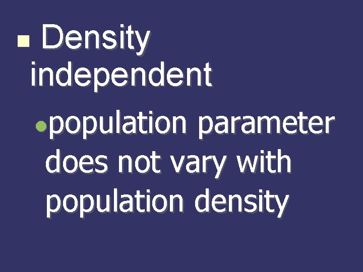 Density independent population parameter does not vary with population density 