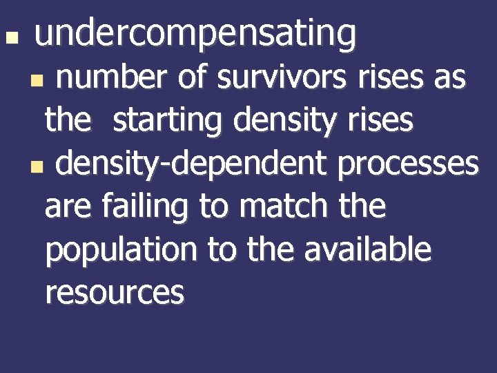  undercompensating number of survivors rises as the starting density rises density-dependent processes are