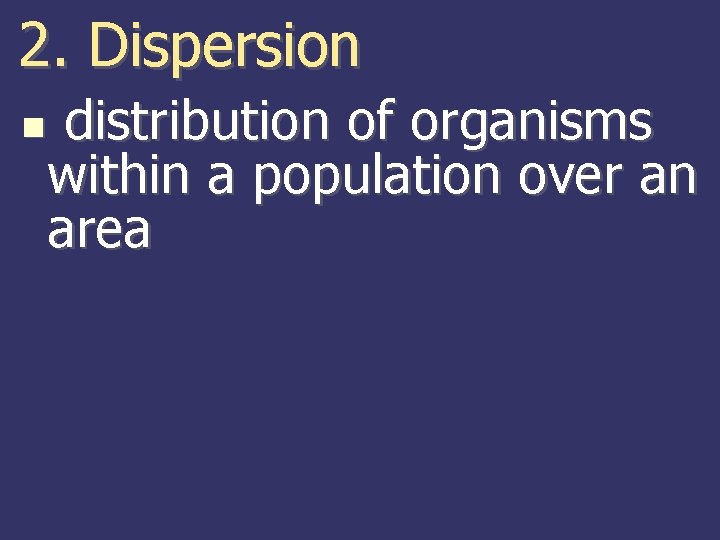 2. Dispersion distribution of organisms within a population over an area 