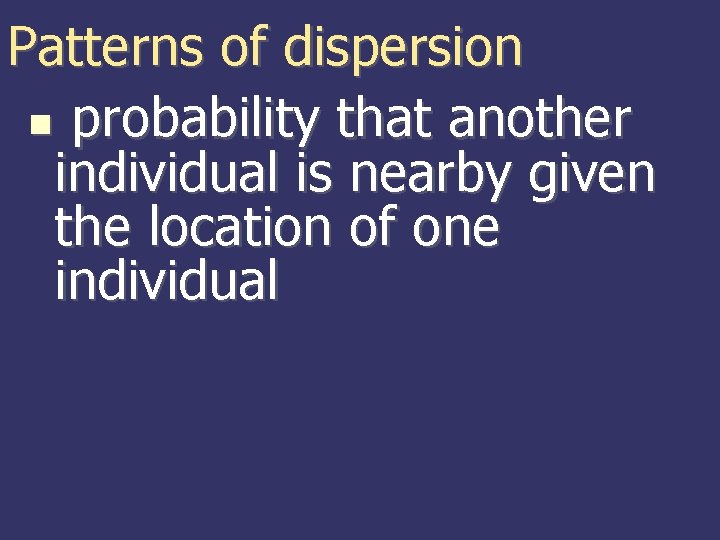 Patterns of dispersion probability that another individual is nearby given the location of one