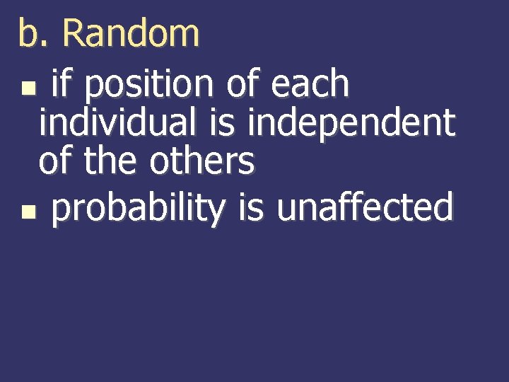 b. Random if position of each individual is independent of the others probability is