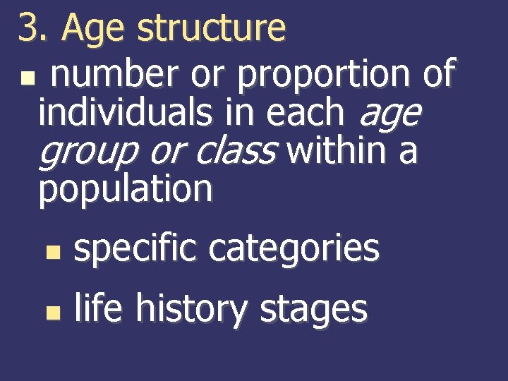 3. Age structure number or proportion of individuals in each age group or class