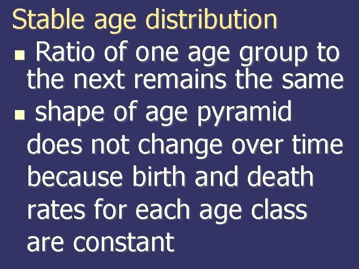Stable age distribution Ratio of one age group to the next remains the same