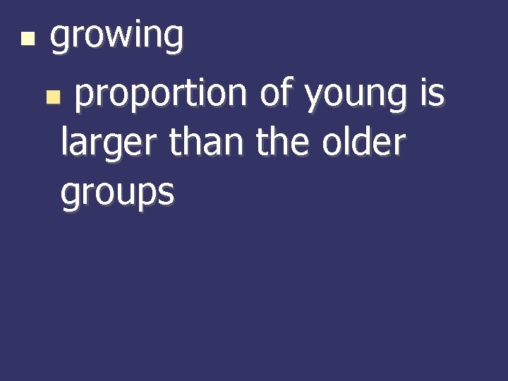  growing proportion of young is larger than the older groups 