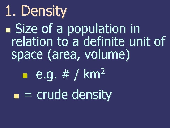 1. Density Size of a population in relation to a definite unit of space