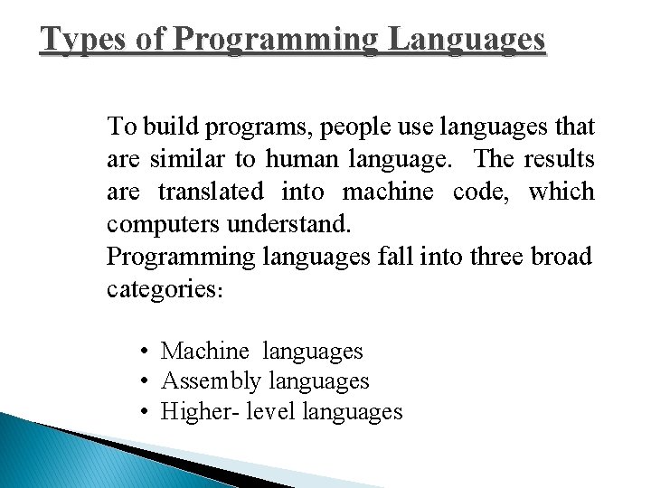 Types of Programming Languages To build programs, people use languages that are similar to