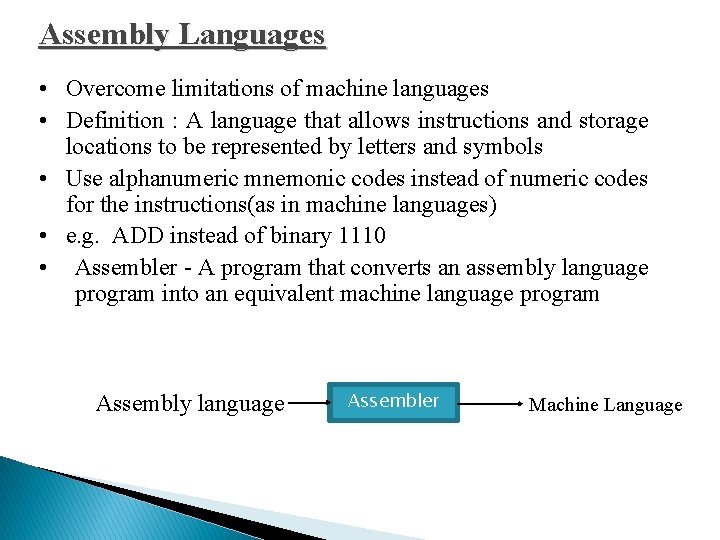 Assembly Languages • Overcome limitations of machine languages • Definition : A language that