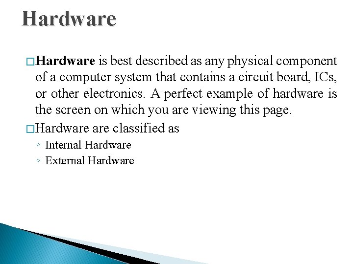 Hardware � Hardware is best described as any physical component of a computer system