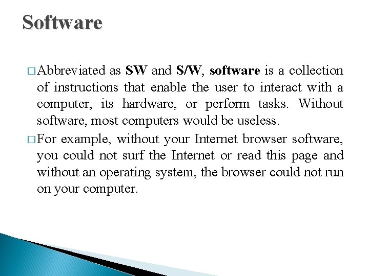 Software � Abbreviated as SW and S/W, software is a collection of instructions that