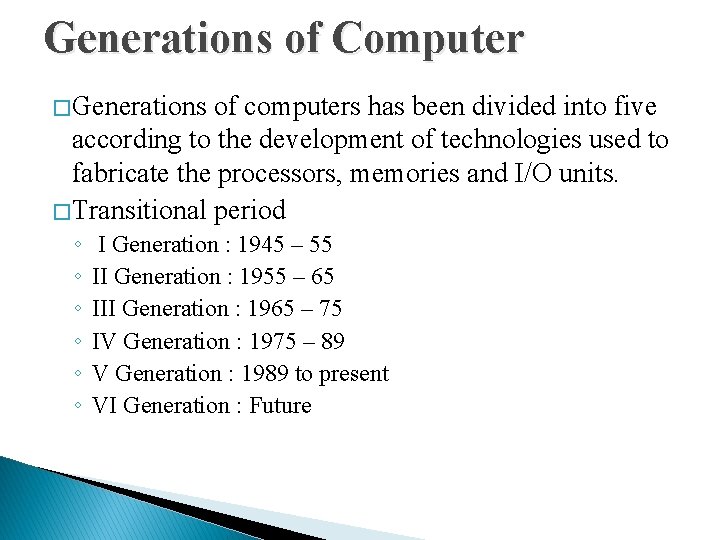 Generations of Computer � Generations of computers has been divided into five according to