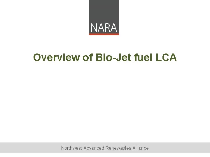 Overview of Bio-Jet fuel LCA Northwest Advanced Renewables Alliance 
