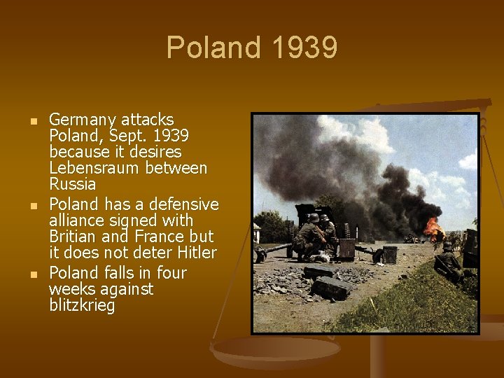 Poland 1939 n n n Germany attacks Poland, Sept. 1939 because it desires Lebensraum