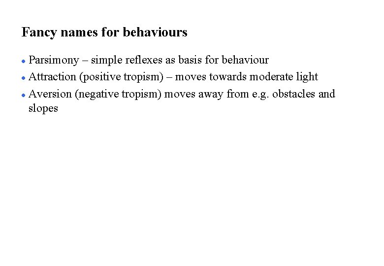 Fancy names for behaviours Parsimony – simple reflexes as basis for behaviour l Attraction