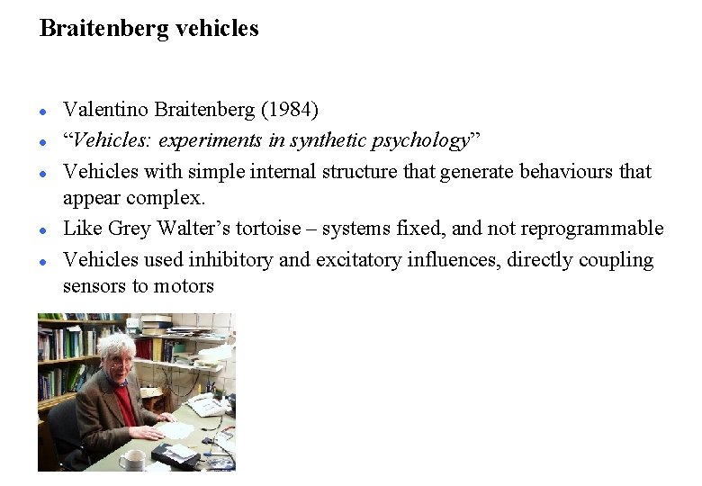 Braitenberg vehicles l l l Valentino Braitenberg (1984) “Vehicles: experiments in synthetic psychology” Vehicles