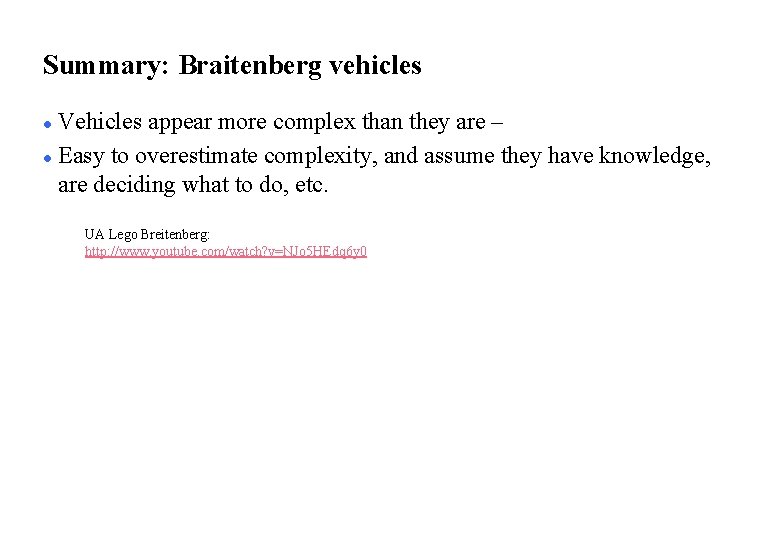 Summary: Braitenberg vehicles Vehicles appear more complex than they are – l Easy to