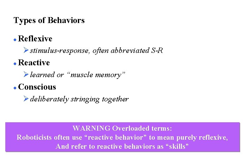 Types of Behaviors l Reflexive Ø stimulus-response, often abbreviated S-R l Reactive Ø learned