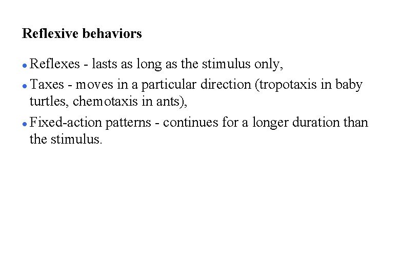 Reflexive behaviors Reflexes - lasts as long as the stimulus only, l Taxes -