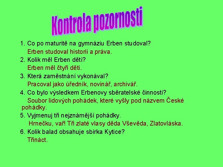 1. Co po maturitě na gymnáziu Erben studoval? Erben studoval historii a práva. 2.