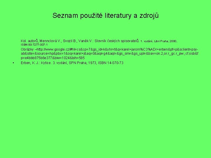 Seznam použité literatury a zdrojů Kol. autorů, Mennclová V. , Svozil B. , Vaněk