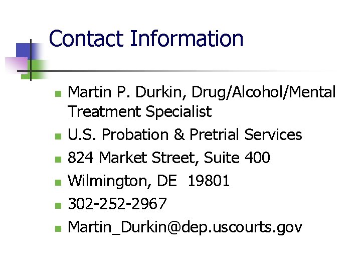 Contact Information n n n Martin P. Durkin, Drug/Alcohol/Mental Treatment Specialist U. S. Probation