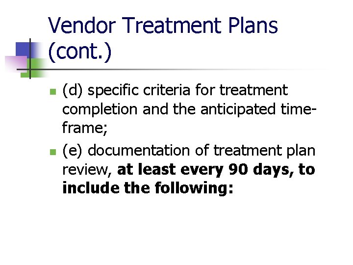 Vendor Treatment Plans (cont. ) n n (d) specific criteria for treatment completion and