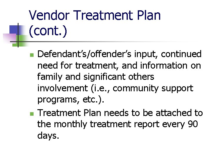 Vendor Treatment Plan (cont. ) n n Defendant’s/offender’s input, continued need for treatment, and
