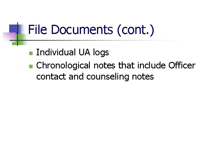 File Documents (cont. ) n n Individual UA logs Chronological notes that include Officer