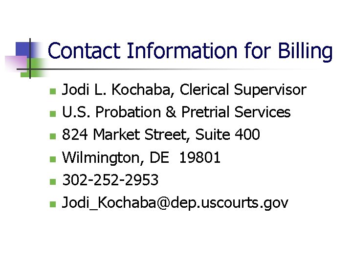 Contact Information for Billing n n n Jodi L. Kochaba, Clerical Supervisor U. S.