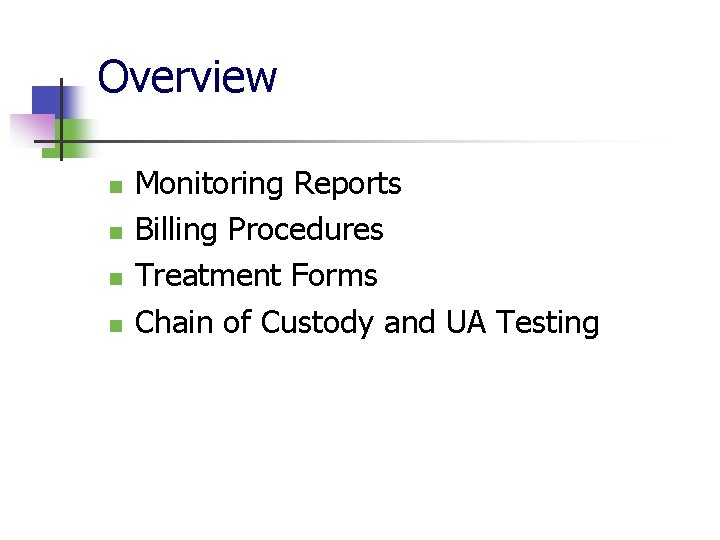 Overview n n Monitoring Reports Billing Procedures Treatment Forms Chain of Custody and UA