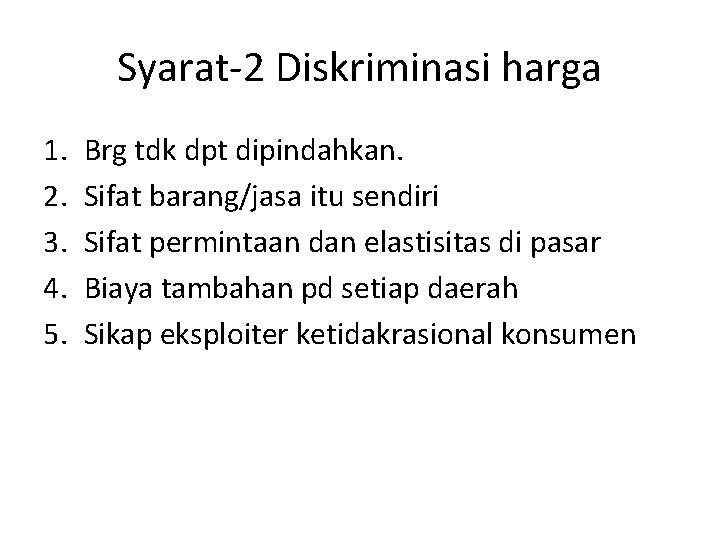 Syarat-2 Diskriminasi harga 1. 2. 3. 4. 5. Brg tdk dpt dipindahkan. Sifat barang/jasa