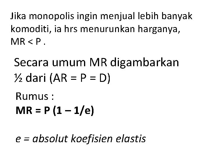 Jika monopolis ingin menjual lebih banyak komoditi, ia hrs menurunkan harganya, MR < P.