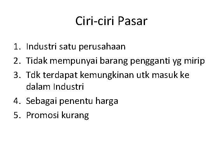 Ciri-ciri Pasar 1. Industri satu perusahaan 2. Tidak mempunyai barang pengganti yg mirip 3.