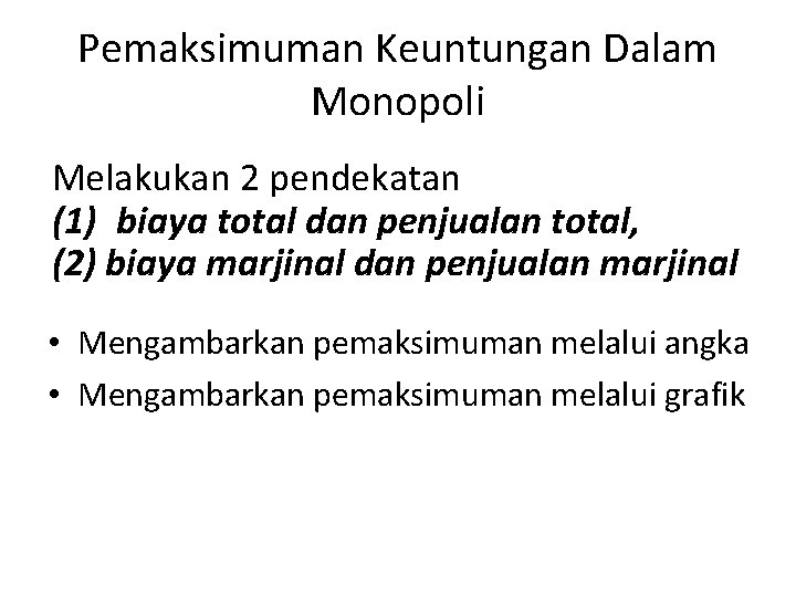 Pemaksimuman Keuntungan Dalam Monopoli Melakukan 2 pendekatan (1) biaya total dan penjualan total, (2)