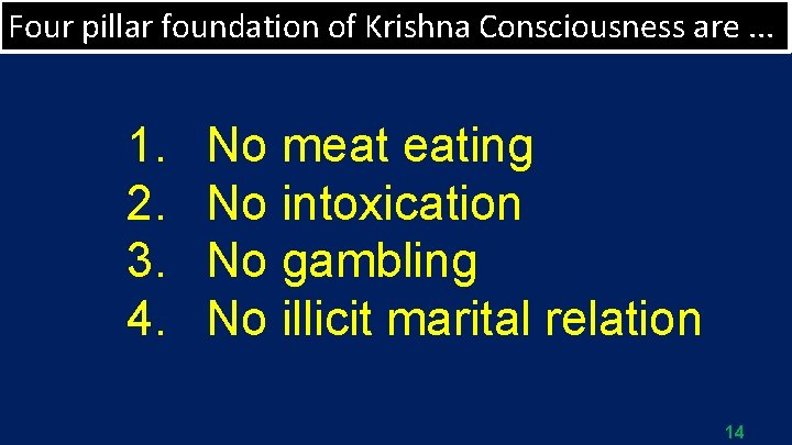 Four pillar foundation of Krishna Consciousness are. . . 1. 2. 3. 4. No