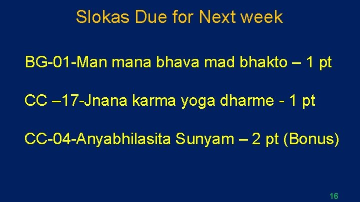 Slokas Due for Next week BG-01 -Man mana bhava mad bhakto – 1 pt