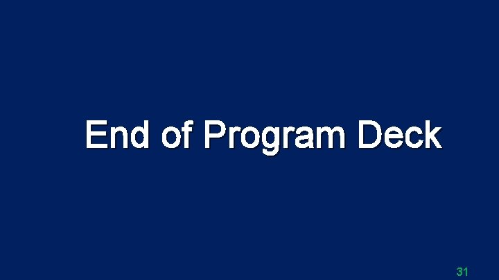 End of Program Deck 31 