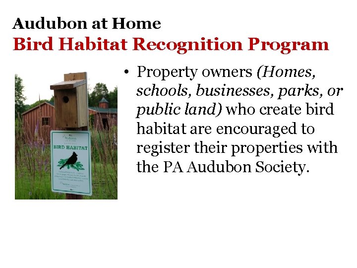 Audubon at Home Bird Habitat Recognition Program • Property owners (Homes, schools, businesses, parks,