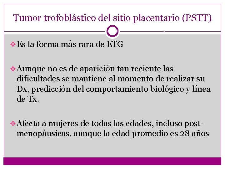 Tumor trofoblástico del sitio placentario (PSTT) v Es la forma más rara de ETG