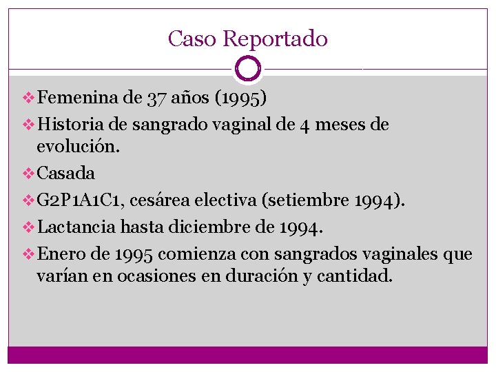 Caso Reportado v Femenina de 37 años (1995) v Historia de sangrado vaginal de