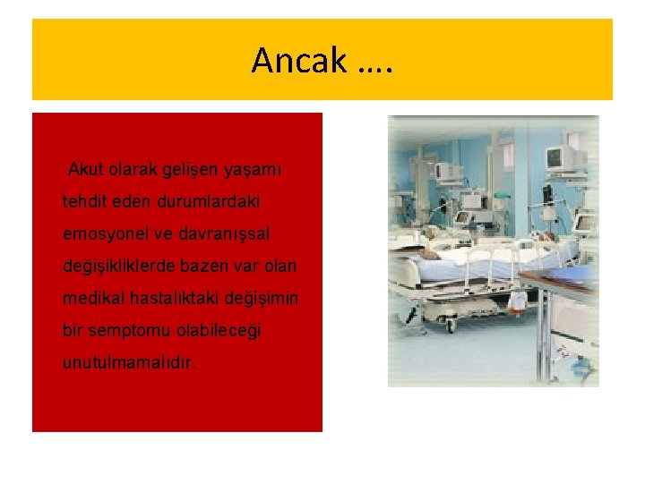 Ancak …. Akut olarak gelişen yaşamı tehdit eden durumlardaki emosyonel ve davranışsal değişikliklerde bazen