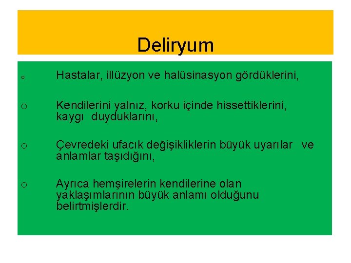 Deliryum o Hastalar, illüzyon ve halüsinasyon gördüklerini, o Kendilerini yalnız, korku içinde hissettiklerini, kaygı