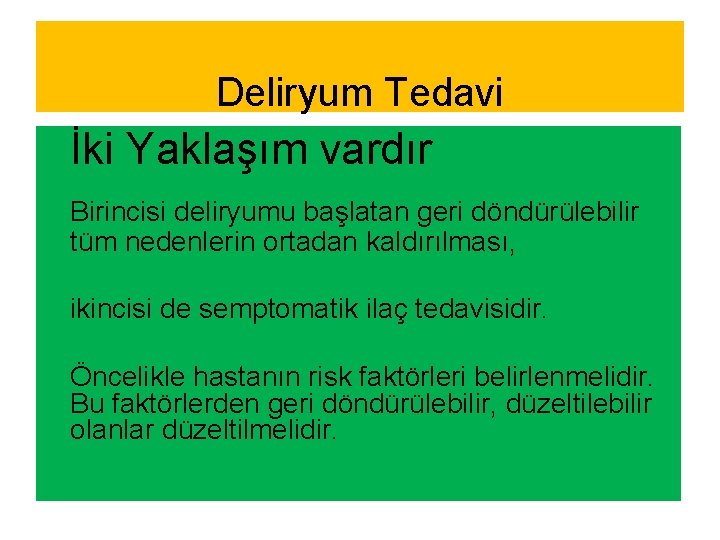 Deliryum Tedavi İki Yaklaşım vardır Birincisi deliryumu başlatan geri döndürülebilir tüm nedenlerin ortadan kaldırılması,