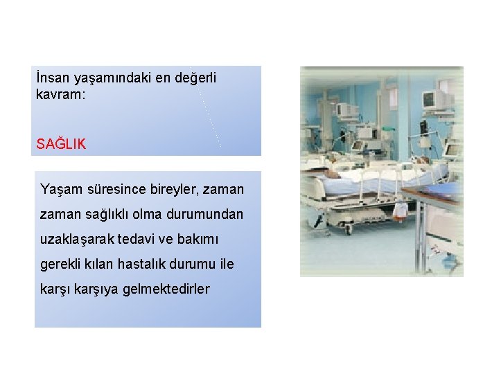 İnsan yaşamındaki en değerli kavram: SAĞLIK Yaşam süresince bireyler, zaman sağlıklı olma durumundan uzaklaşarak