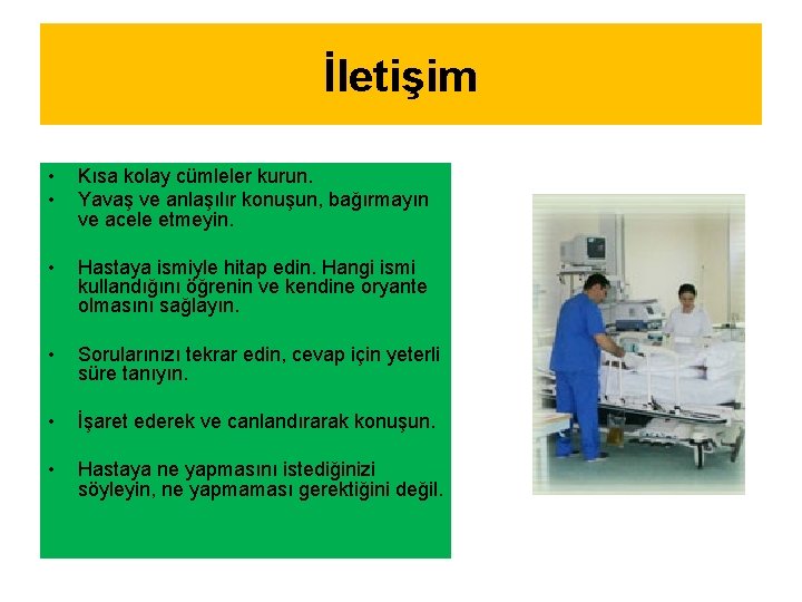 İletişim • • Kısa kolay cümleler kurun. Yavaş ve anlaşılır konuşun, bağırmayın ve acele