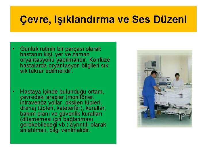 Çevre, Işıklandırma ve Ses Düzeni • Günlük rutinin bir parçası olarak hastanın kişi, yer