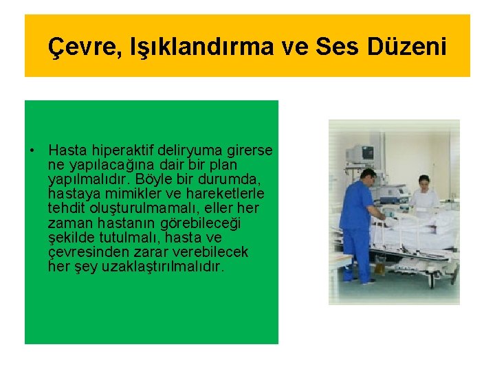 Çevre, Işıklandırma ve Ses Düzeni • Hasta hiperaktif deliryuma girerse ne yapılacağına dair bir